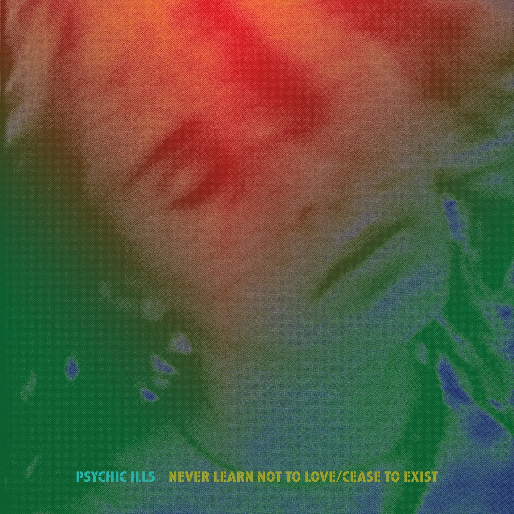 Psychic Ills: Never Learn Not to Love / Cease to Exist | Sacred